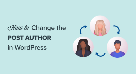 How to Change the Author of a Post in WordPress